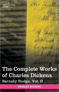 Title: The Complete Works of Charles Dickens (in 30 Volumes, Illustrated): Barnaby Rudge, Vol. II, Author: Charles Dickens