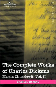 Title: The Complete Works of Charles Dickens (in 30 Volumes, Illustrated): Martin Chuzzlewit, Vol. II, Author: Charles Dickens