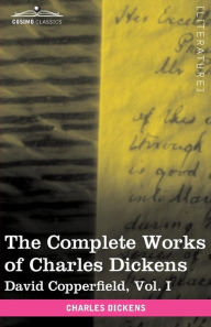 Title: The Complete Works of Charles Dickens (in 30 Volumes, Illustrated): David Copperfield, Vol. I, Author: Charles Dickens