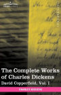 The Complete Works of Charles Dickens (in 30 Volumes, Illustrated): David Copperfield, Vol. I