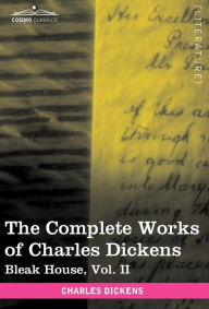 Title: The Complete Works of Charles Dickens (in 30 Volumes, Illustrated): Bleak House, Vol. II, Author: Charles Dickens