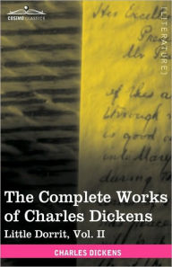 Title: The Complete Works of Charles Dickens (in 30 Volumes, Illustrated): Little Dorrit, Vol. II, Author: Charles Dickens