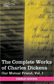 Title: The Complete Works of Charles Dickens (in 30 Volumes, Illustrated): Our Mutual Friend, Vol. I, Author: Charles Dickens