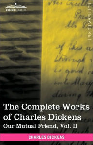 Title: The Complete Works of Charles Dickens (in 30 Volumes, Illustrated): Our Mutual Friend, Vol. II, Author: Charles Dickens