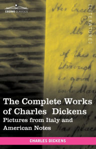 Title: The Complete Works of Charles Dickens (in 30 Volumes, Illustrated): Pictures from Italy and American Notes, Author: Charles Dickens