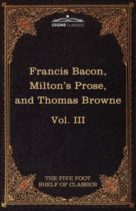 Title: Essays, Civil and Moral & the New Atlantis by Francis Bacon; Aeropagitica & Tractate of Education by John Milton; Religio Medici by Sir Thomas Browne, Author: Francis Bacon