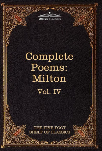 The Complete Poems of John Milton: The Five Foot Shelf of Classics, Vol. IV (in 51 Volumes)