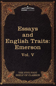 Title: Essays and English Traits by Ralph Waldo Emerson: The Five Foot Shelf of Classics, Vol. V (in 51 Volumes), Author: Ralph Waldo Emerson