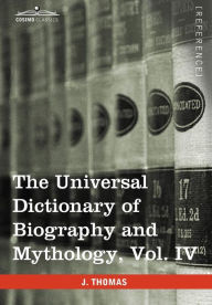 Title: The Universal Dictionary of Biography and Mythology, Vol. IV (in Four Volumes): Pro - Zyp, Author: Joseph Thomas