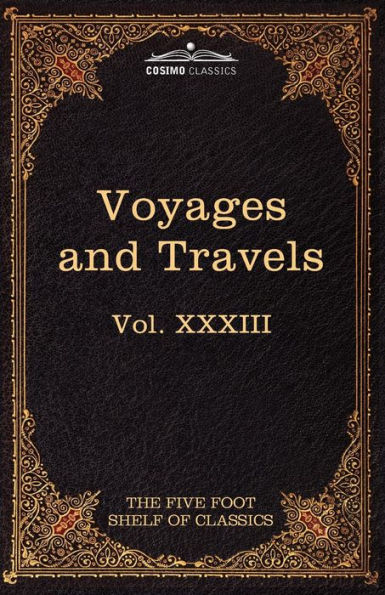 Voyages and Travels: Ancient Modern: The Five Foot Shelf of Classics, Vol. XXXIII (in 51 Volumes)