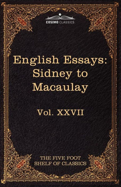 English Essays: From Sir Philip Sidney to Macaulay: The Five Foot Shelf of Classics, Vol. XXVII (in 51 Volumes)