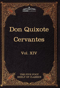 Title: Don Quixote of the Mancha, Part 1: The Five Foot Shelf of Classics, Vol. XIV (in 51 Volumes), Author: Charles W Eliot