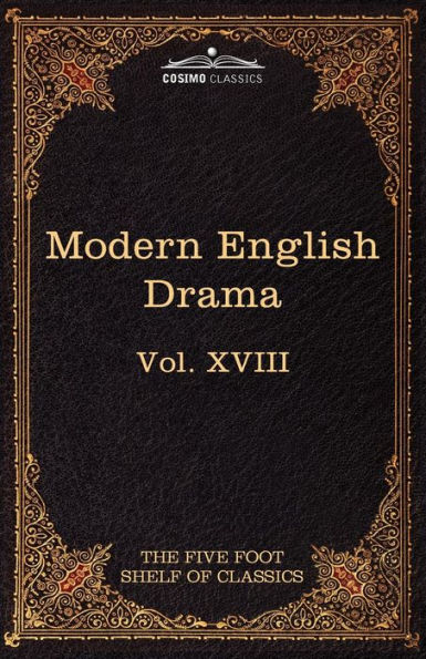 Modern English Drama: The Five Foot Shelf of Classics, Vol. XVIII (in 51 Volumes)