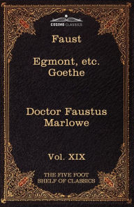 Title: Faust, Part I, Egmont & Hermann, Dorothea, Dr. Faustus: The Five Foot Shelf of Classics, Vol. XIX (in 51 Volumes), Author: Johann Wolfgang Von Goethe