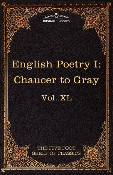 English Poetry I: Chaucer to Gray: The Five Foot Shelf of Classics, Vol. XL (in 51 Volumes)