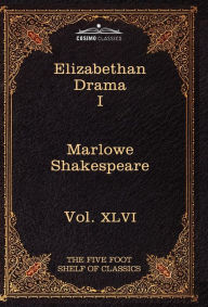 Title: Elizabethan Drama I: The Five Foot Shelf of Classics, Vol. XLVI (in 51 Volumes), Author: Christopher Marlowe