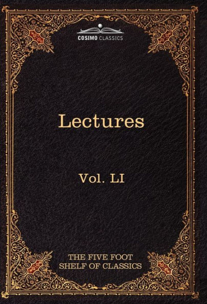 Lectures on the Classics from the Five Foot Shelf: The Five Foot Shelf of Classics, Vol. Li (in 51 Volumes)