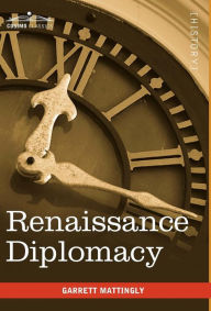 Title: Renaissance Diplomacy, Author: Garrett Mattingly