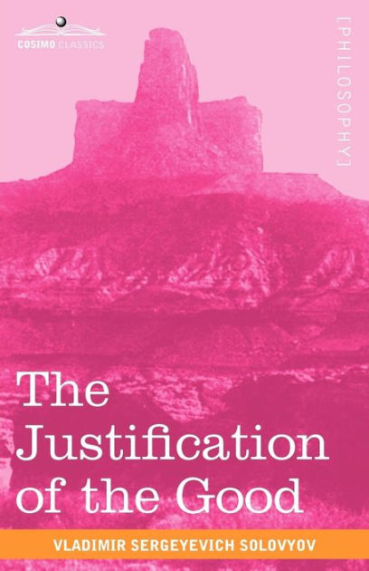 The Justification of the Good: An Essay on Moral Philosophy by Vladimir ...