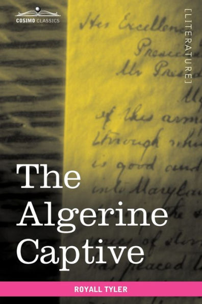 The Algerine Captive: The Life and Adventures of Doctor Updike Underhill: Six Years a Prisoner Among the Algerines