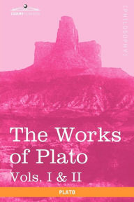 Title: The Works of Plato, Vols. I & II (in 4 Volumes): Analysis of Plato & the Republic, Author: Plato