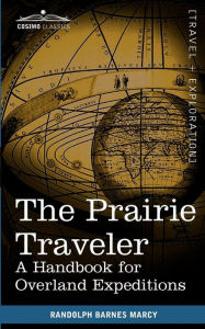Title: The Prairie Traveler: A Handbook for Overland Expeditions, Author: Randolph Barnes Marcy