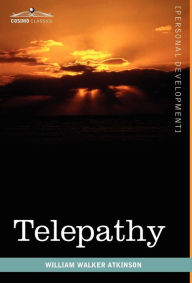 Title: Telepathy: Its Theory, Facts, and Proof, Author: William Walker Atkinson