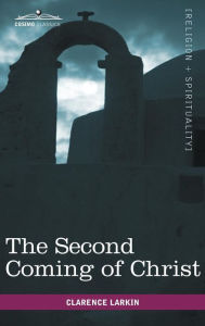 Title: The Second Coming of Christ, Author: Clarence Larkin