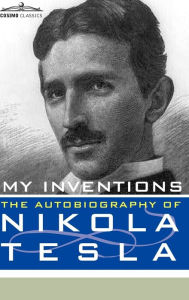 Title: My Inventions: The Autobiography of Nikola Tesla, Author: Nikola Tesla