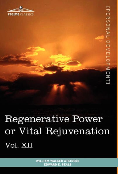 Personal Power Books (in 12 Volumes), Vol. XII: Regenerative Power or Vital Rejuvenation