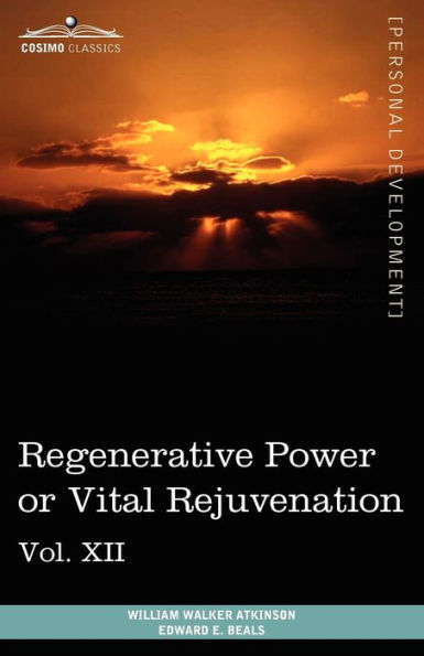 Personal Power Books (in 12 Volumes), Vol. XII: Regenerative or Vital Rejuvenation