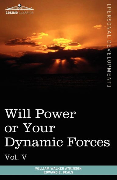 Personal Power Books (in 12 Volumes), Vol. V: Will or Your Dynamic Forces