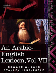 Title: An Arabic-English Lexicon (in Eight Volumes), Vol. VII: Derived from the Best and the Most Copious Eastern Sources, Author: Edward W. Lane