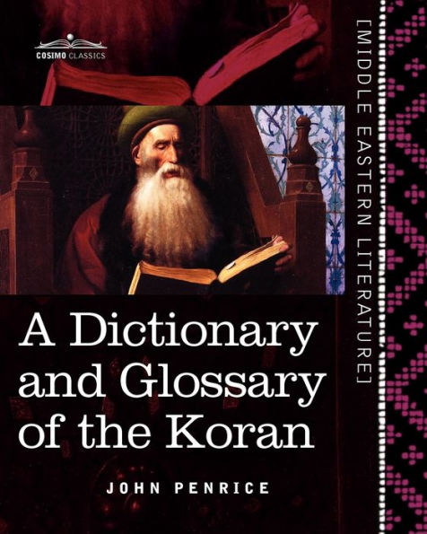 A Dictionary and Glossary of the Koran: With Copious Grammatical References and Explanations of the Text