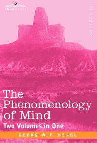 Title: The Phenomenology of Mind (Two Volumes in One), Author: Georg Wilhelm Friedrich Hegel