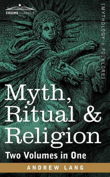 Myth, Ritual & Religion (Two Volumes in One)