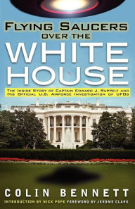 Title: Flying Saucers over the White House: The Inside Story of Captain Edward J. Ruppelt, Author: Colin Bennett