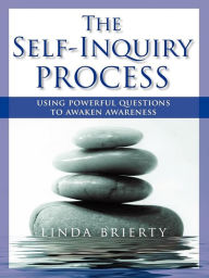 Title: The Self-Inquiry Process: Using Powerful Questions to Awaken Awareness, Author: Linda Brierty