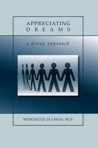 Title: Appreciating Dreams: A Group Approach, Author: Montague Ullman