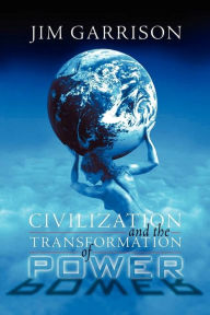 Title: Civilization and the Transformation of Power, Author: James A. Garrison Jr.