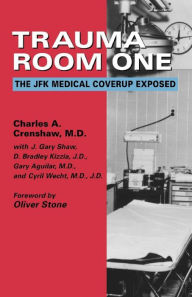 Title: Trauma Room One: The JFK Medical Coverup Exposed, Author: Charles A. Crenshaw
