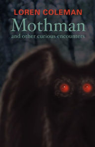 Title: Mothman and Other Curious Encounters, Author: Loren Coleman