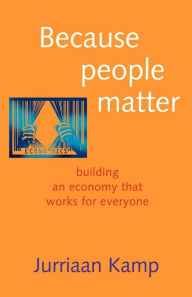 Title: Because People Matter: Building an Economy that Works for Everyone, Author: Juriaan Kamp