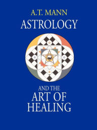 Title: Astrology and the Art of Healing, Author: A.T. Mann