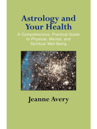 Title: Astrology and Your Health, Author: Jeanne Avery