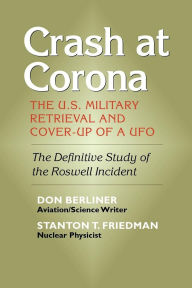 Title: Crash at Corona: The U.S. Military Retrieval and Cover-Up of a UFO, Author: Don Berliner