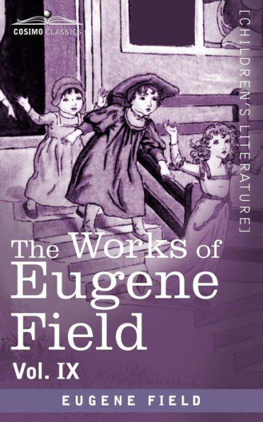 The Works of Eugene Field Vol. IX: Songs and Other Verse