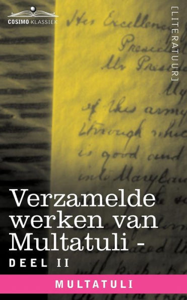Verzamelde Werken Van Multatuli (in 10 Delen) - Deel II Minnebrieven Over Vryen Arbeid Nederlandsch Indie Indrukken Den Dag