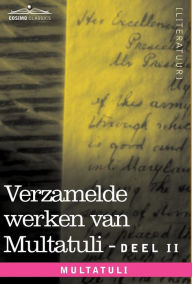 Title: Verzamelde Werken Van Multatuli (in 10 Delen) - Deel II - Minnebrieven - Over Vryen Arbeid in Nederlandsch Indie - Indrukken Van Den Dag, Author: Multatuli