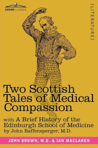 Title: Two Scottish Tales of Medical Compassion: Rab and His Friends & A Doctor of the Old School, Author: John Raffensperger